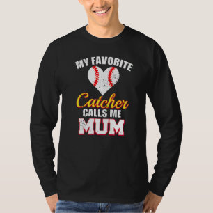 My Favorite Catcher Calls Me Mum Catcher Baseball  T-Shirt