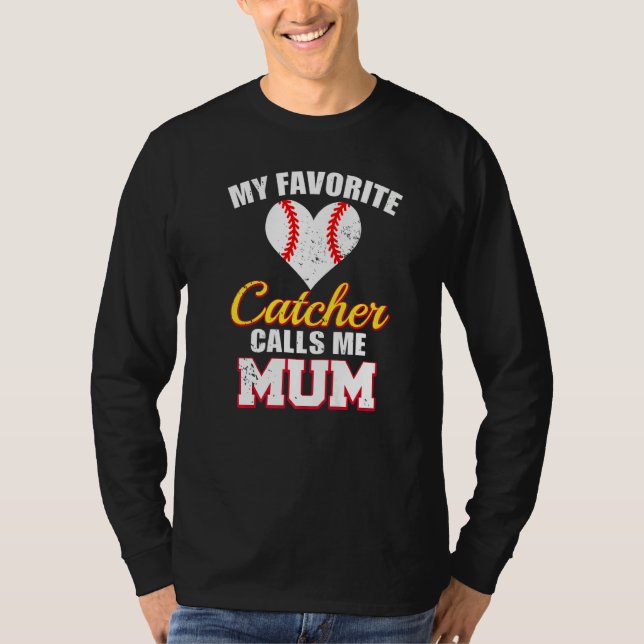 My Favorite Catcher Calls Me Mum Catcher Baseball  T-Shirt (Front)
