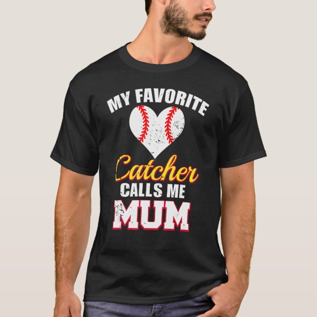 My Favorite Catcher Calls Me Mum Catcher Baseball  T-Shirt (Front)