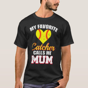 My Favorite Catcher Calls Me Mum Catcher Softball  T-Shirt