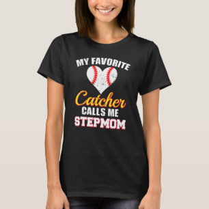 My Favorite Catcher Calls Me Stepmom Catcher Baseb T-Shirt