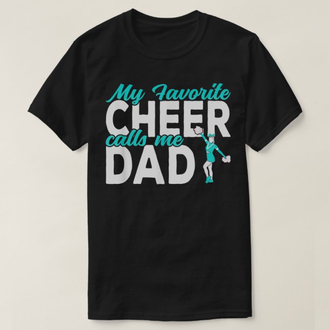 My favorite Cheer calls me Dad Cheerleading Dad  T-Shirt (Design Front)