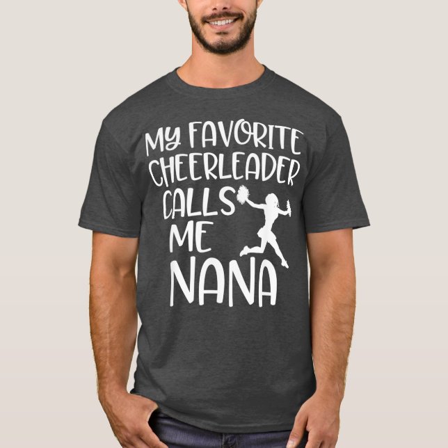 My favorite Cheerleader calls me Nana Grandma T-Shirt (Front)