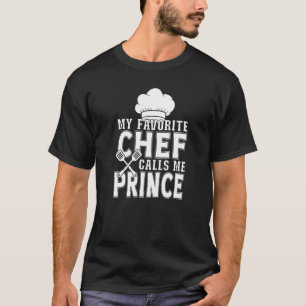 My Favorite Chef Calls Me Prince  Cooking T-Shirt