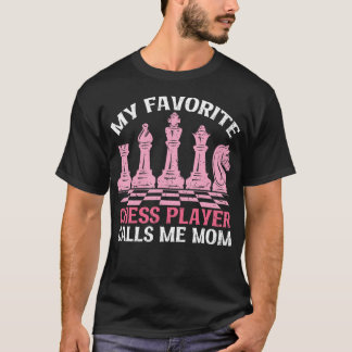 My Favorite Chess Player Calls Me Mom Chess Day T-Shirt