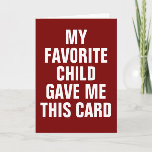 MY FAVORITE CHILD GAVE ME THIS CARD