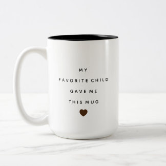 MY FAVORITE CHILD GAVE ME This Mug Mothers day