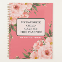 MY FAVORITE CHILD GAVE ME THIS PLANNER