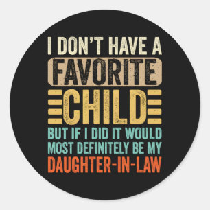 My Favorite Child Most Definitely My Daughter-In-L Classic Round Sticker