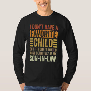 My Favorite Child Most Definitely My Son In Law T-Shirt
