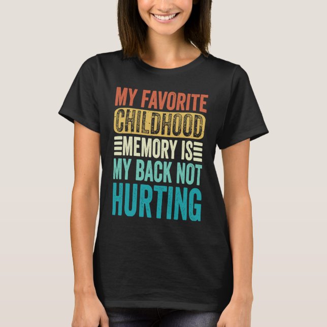 My favorite Childhood Memory Is My Back Not Hurtin T-Shirt (Front)