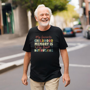 My Favorite Childhood Memory Is My Back Not Hurtin T-Shirt