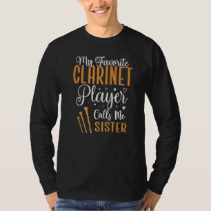 My Favorite Clarinet player calls me Sister Cute T-Shirt