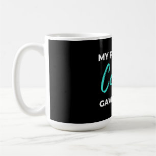 My Favorite Cousin Gave Me This Coffee Mug