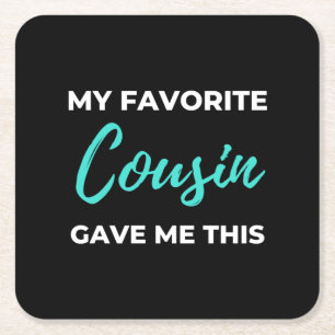 My Favorite Cousin Gave Me This Square Paper Coaster