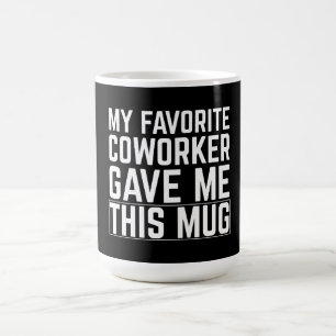 My Favorite Coworker Gave Me This Mug