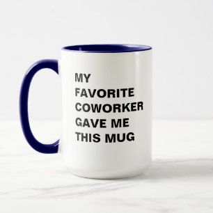 My Favorite Coworker Gave Me This Mug Funny