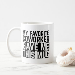 My Favorite Coworker Gave Me This Mug - Gift idea