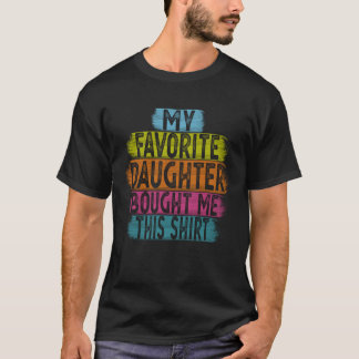 My Favorite Daughter Bought Me This for Dad or Mo T-Shirt