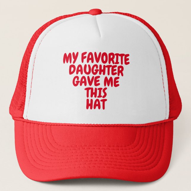 MY FAVORITE DAUGHTER GAVE ME THIS HAT (Front)