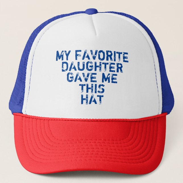 MY FAVORITE DAUGHTER GAVE ME THIS HAT (Front)