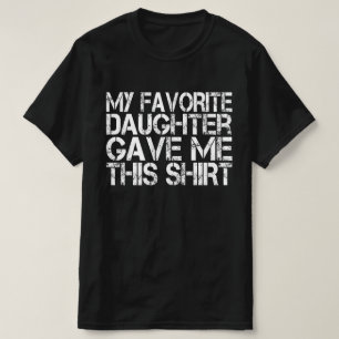 My Favorite Daughter Gave Me This Shirt Father’s 