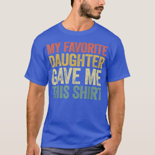 My Favorite Daughter Gave Me This Vintage Father T-Shirt
