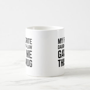 My Favorite Daughter In Law Gave Me This Mug