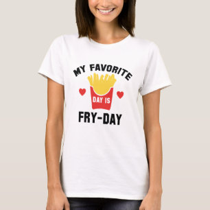 My Favorite Day Is Fry-Day T-Shirt