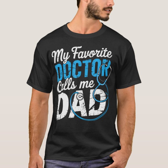 My Favorite Doctor Calls Me Dad Cute Father T-Shirt (Front)