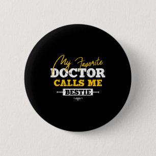 My Favorite Doctor Calls Me Ie Funny Doc Friend  6 Cm Round Badge