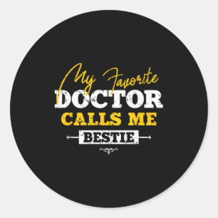 My Favorite Doctor Calls Me Ie Funny Doc Friend  Classic Round Sticker