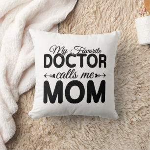 My Favorite Doctor Calls Me Mom Cushion