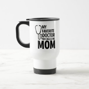 My Favorite Doctor Calls Me Mom   Cute Doctor Day Travel Mug