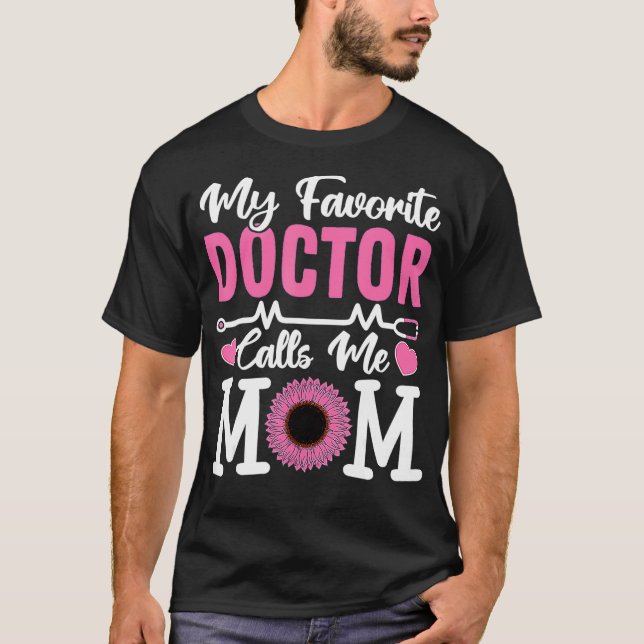 My Favorite Doctor Calls Me Mom Funny Doctor Mothe T-Shirt (Front)