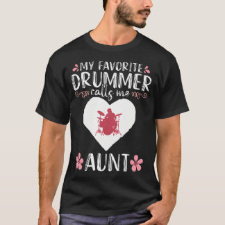 My Favorite Drummer Calls Me Aunt Percussionist Dr T-Shirt