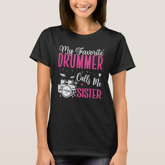 My Favorite Drummer calls me Sister Cute T-Shirt (Front)