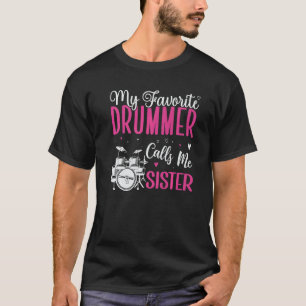 My Favorite Drummer calls me Sister Cute T-Shirt