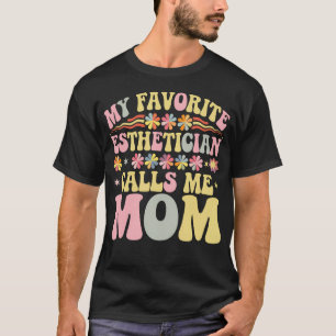 My Favorite Esthetician Calls Me Mom Groovy Mother T-Shirt