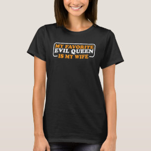 My Favorite Evil Queen Is My Wife T-Shirt