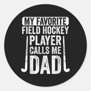 My Favorite Field Hockey Player Calls Me Dad  Classic Round Sticker