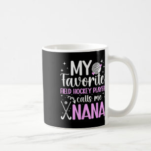 My Favorite Field Hockey Player Nana Field Hockey Coffee Mug