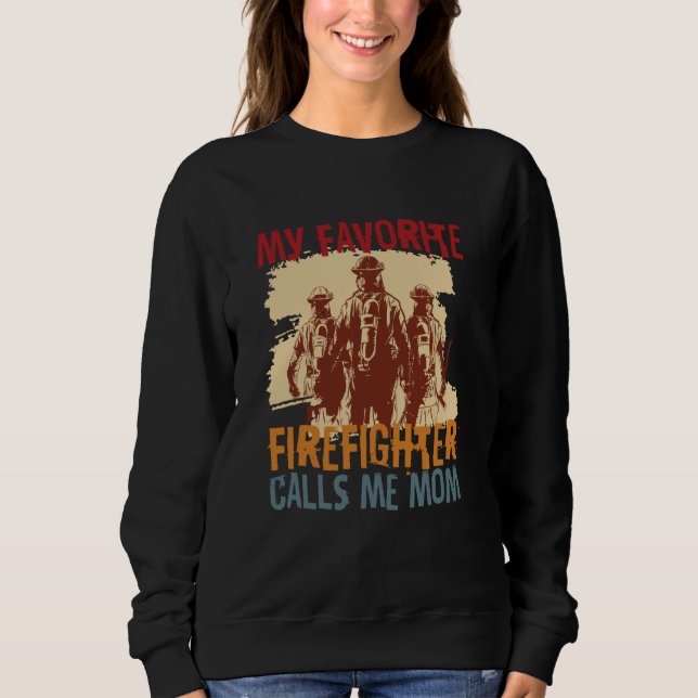 My Favorite Firefighter Calls Me Mom Fireman Desig Sweatshirt (Front)