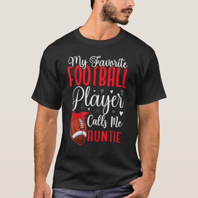 My Favorite Football player calls me Aunt Cute T-Shirt (Front)