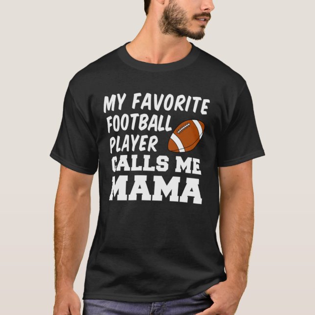 My Favorite Football Player Calls Me Mama T-Shirt (Front)