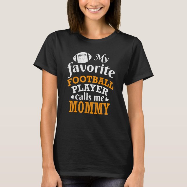 My Favorite Football Player Calls Me Mommy Thanksg T-Shirt (Front)