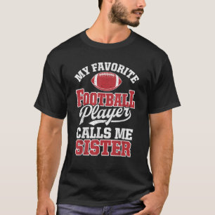 My Favorite Football Player Calls Me Sister Funny T-Shirt