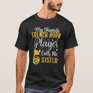 My Favorite French Horn player calls me Sister Cut T-Shirt
