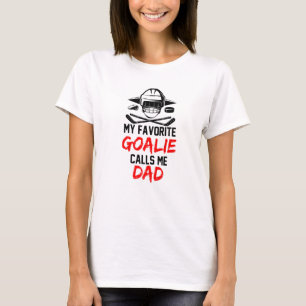 My Favorite Goalie Calls Me Dad Puck Players Ice R T-Shirt