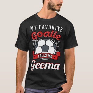 My Favorite Goalie Calls Me Geema Soccer Player Gr T-Shirt